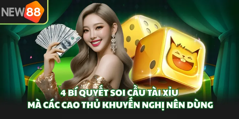 4 bí quyết soi cầu tài xỉu mà các cao thủ khuyến nghị nên dùng