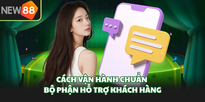 Cách vận hành chuẩn bộ phận hỗ trợ khách hàng